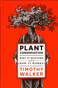 ‘Plant Conservation – Why it Matters and How it Works’. Written by Timothy Walker,